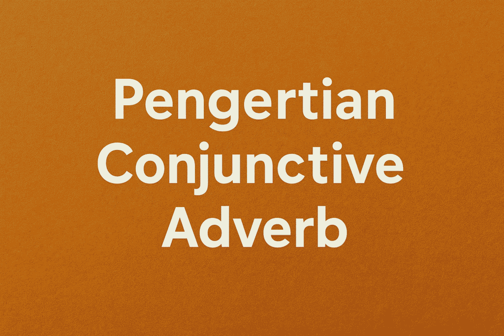 Pengertian Conjunctive Adverb