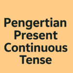 Pengertian Present Continuous Tense