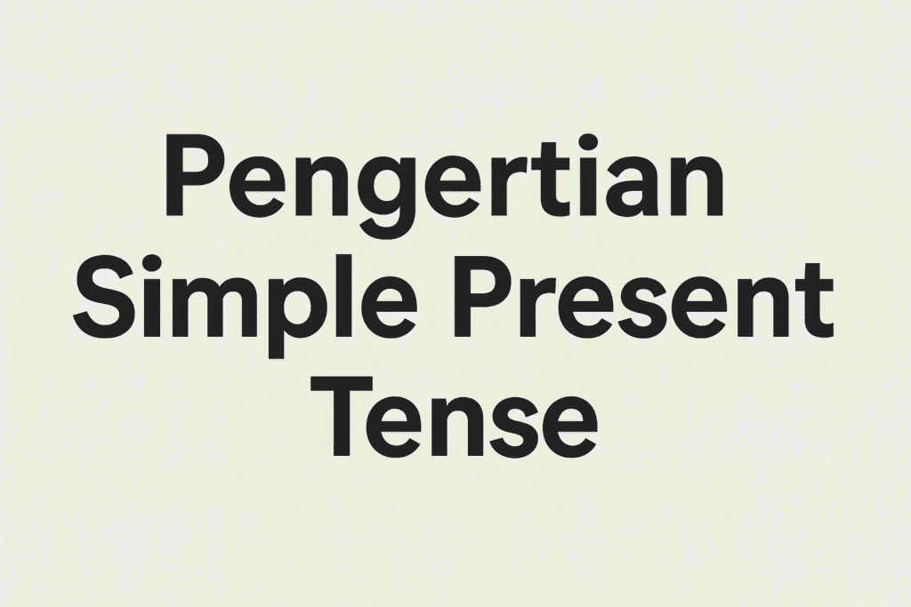 Pengertian Simple Present Tense