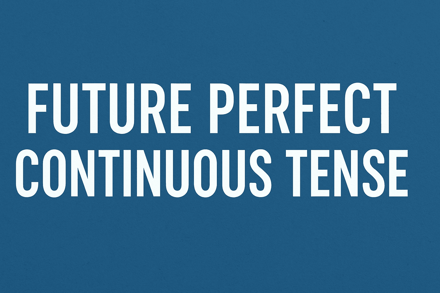 Future Perfect Continuous Tense