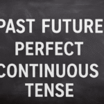 Past Future Perfect Continuous Tense