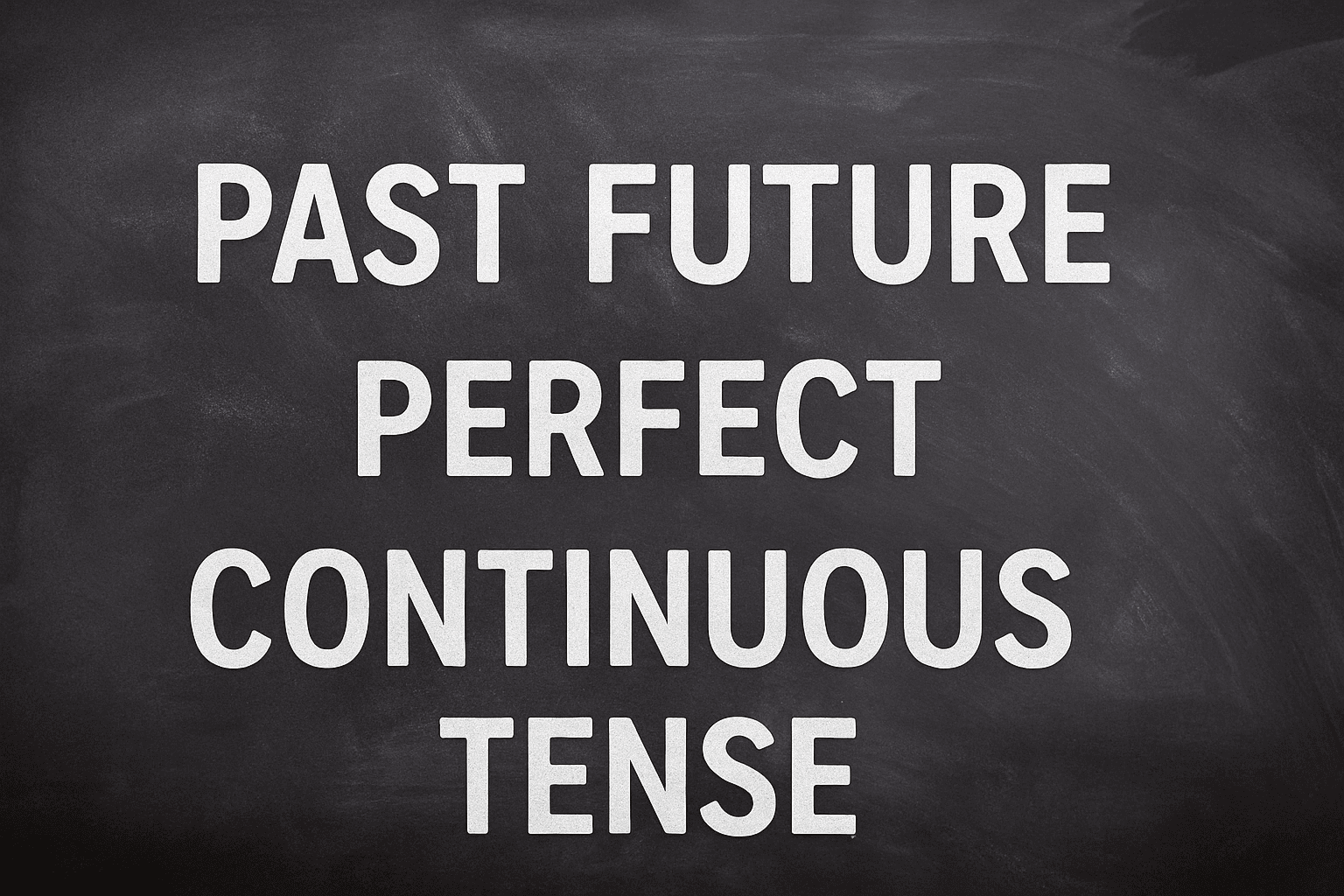 Past Future Perfect Continuous Tense