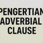 Pengertian Adverbial Clause