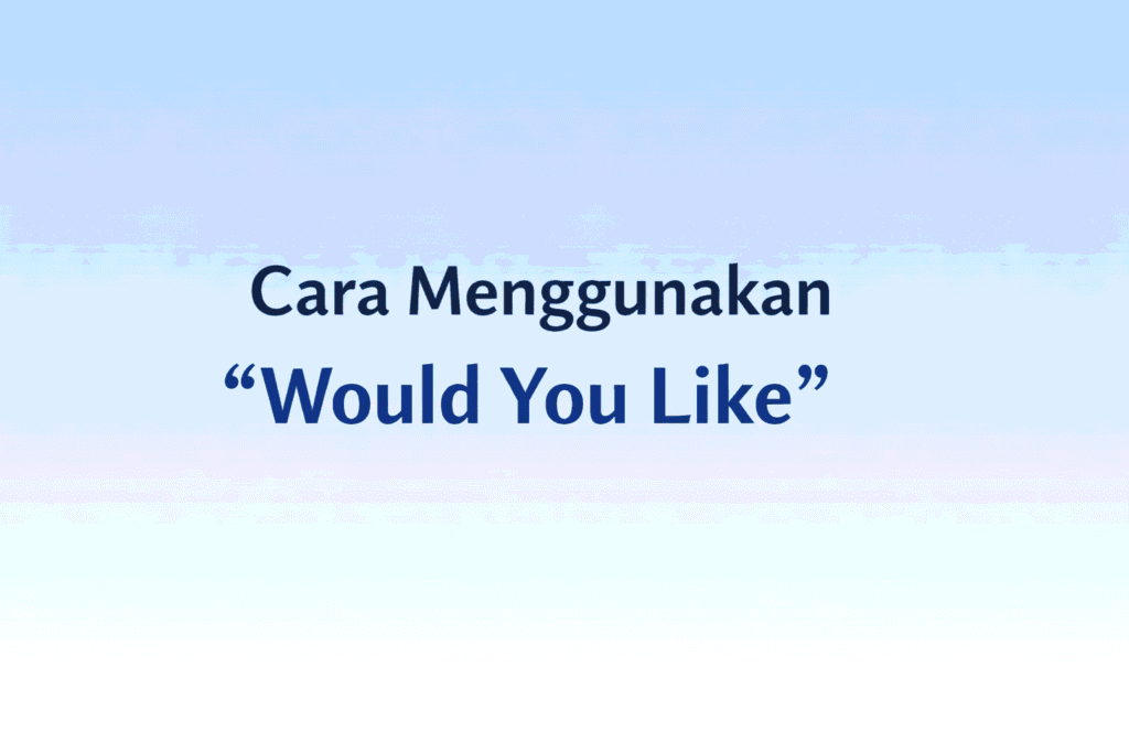Menggunakan Would You Like