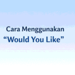 Menggunakan Would You Like