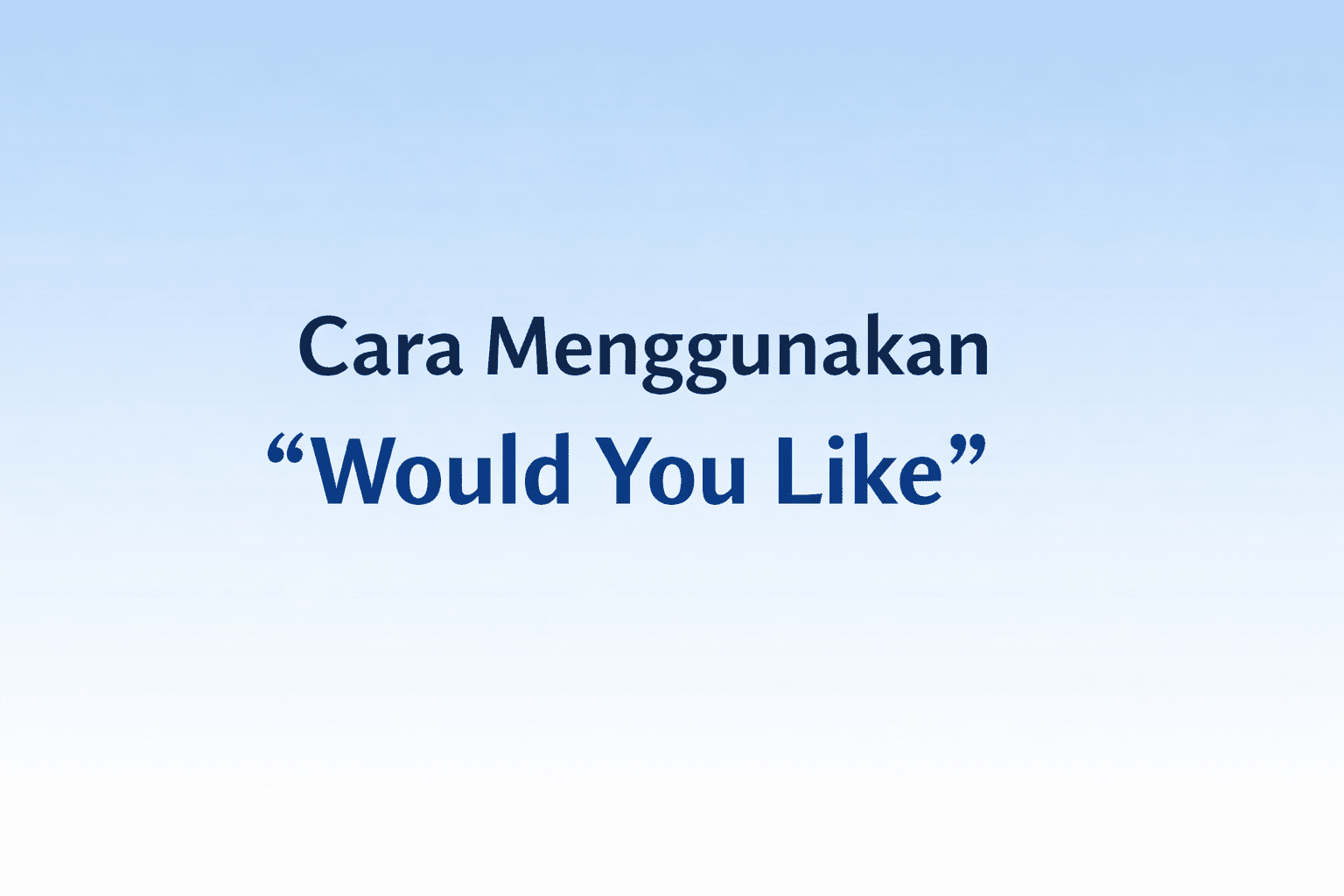 Menggunakan Would You Like