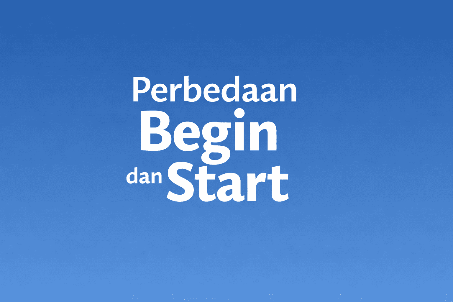 Perbedaan Begin dan Start
