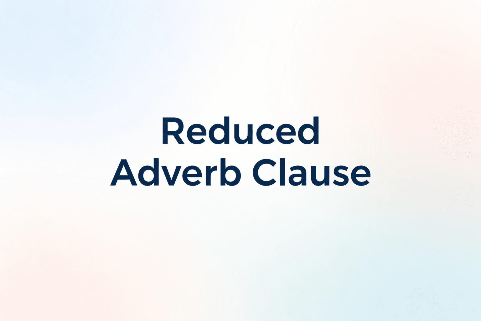 Reduced Adverb Clause