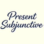 Present Subjunctive