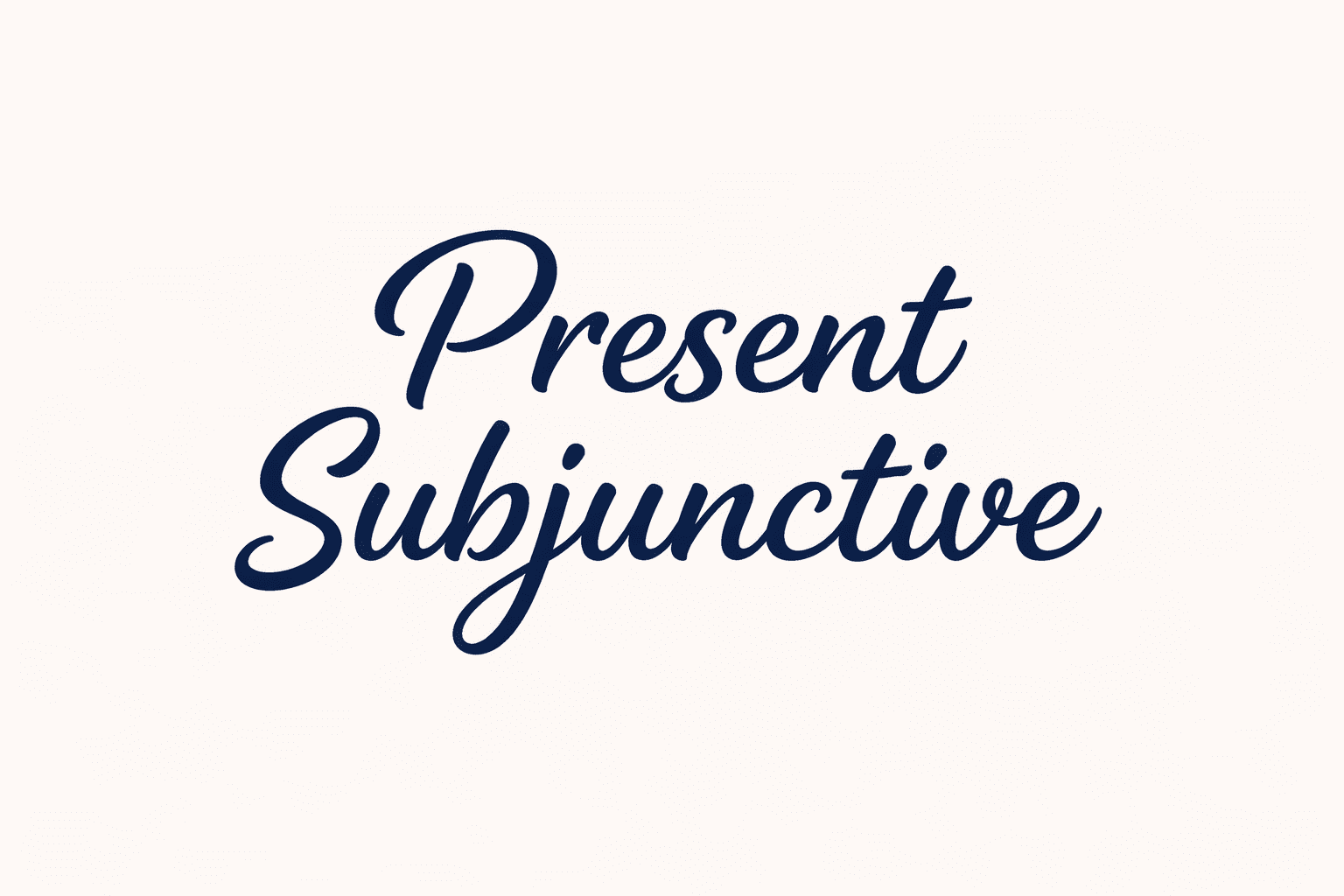Present Subjunctive