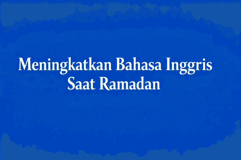 Meningkatkan B.Inggris Saat Ramadan