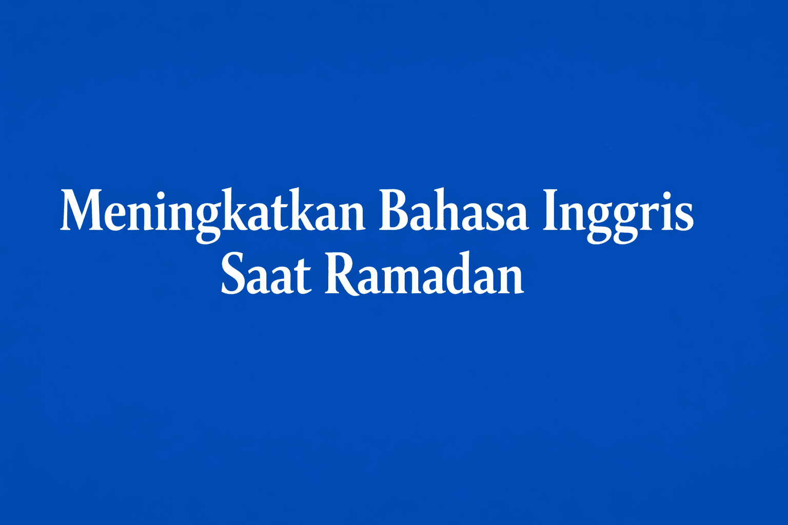 Meningkatkan B.Inggris Saat Ramadan