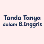 tanda tanya dalam b.inggris
