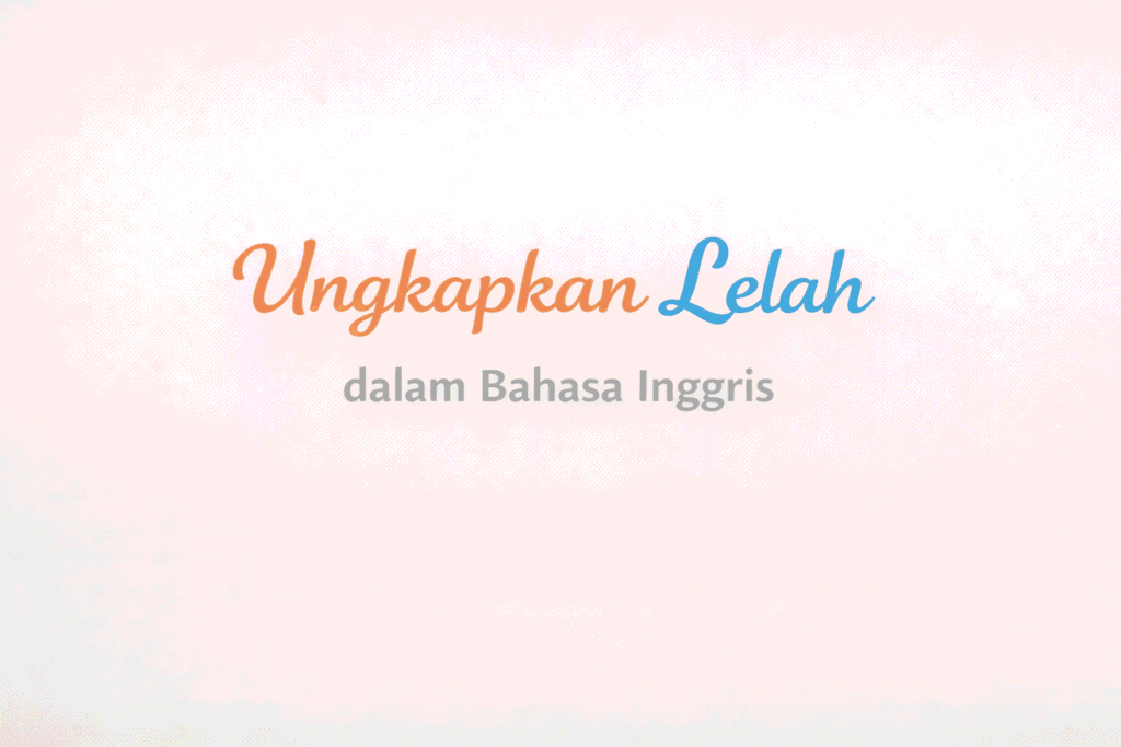 lelah dalam bahasa inggris