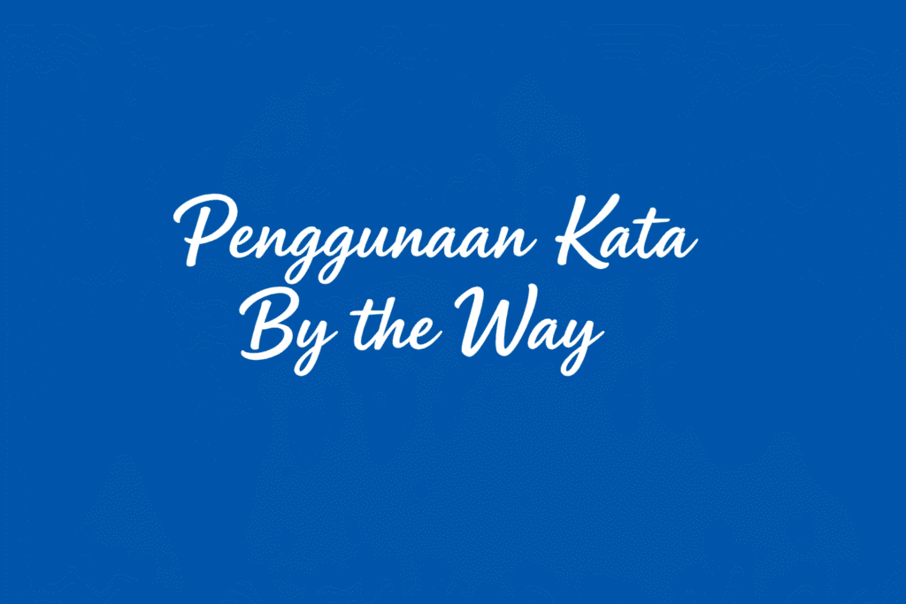 penggunaan kata by the way