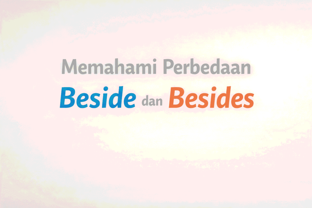 perbedaan beside dan besides